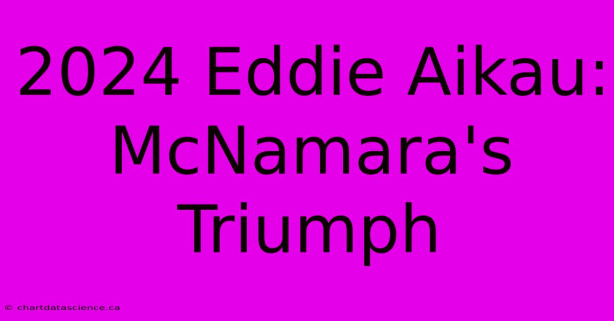 2024 Eddie Aikau: McNamara's Triumph