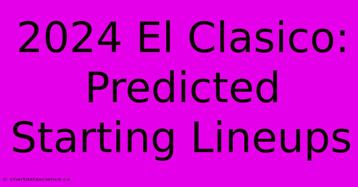 2024 El Clasico: Predicted Starting Lineups