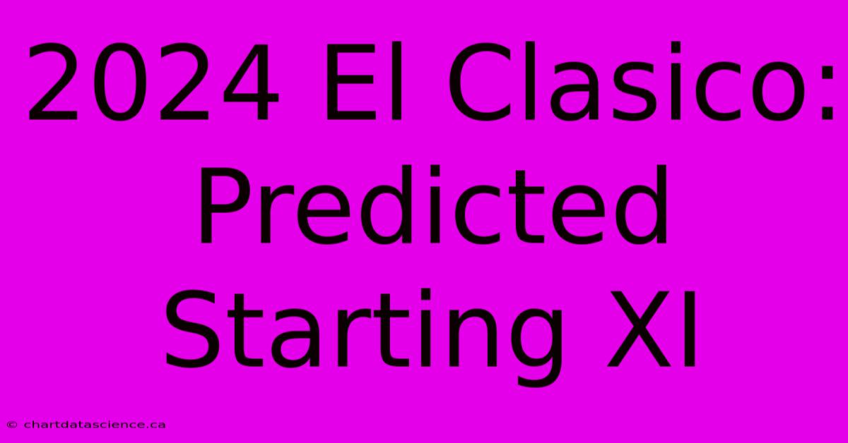 2024 El Clasico: Predicted Starting XI