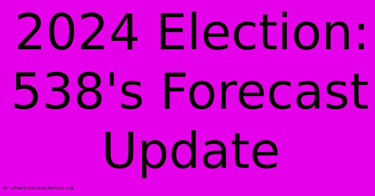 2024 Election: 538's Forecast Update