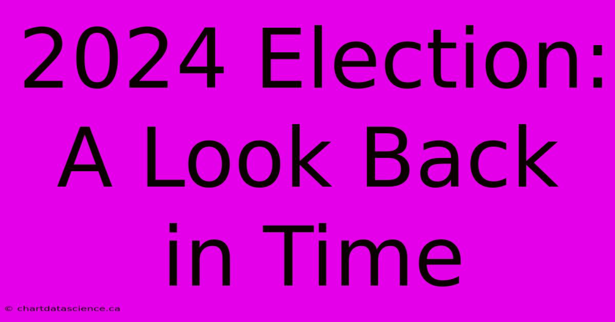 2024 Election: A Look Back In Time