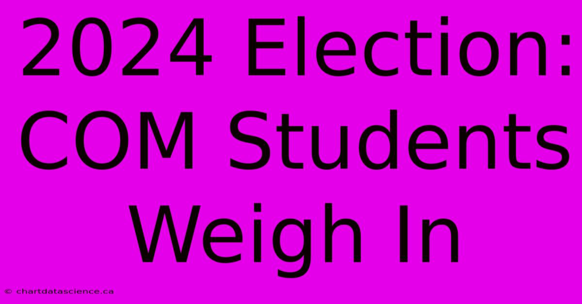 2024 Election: COM Students Weigh In