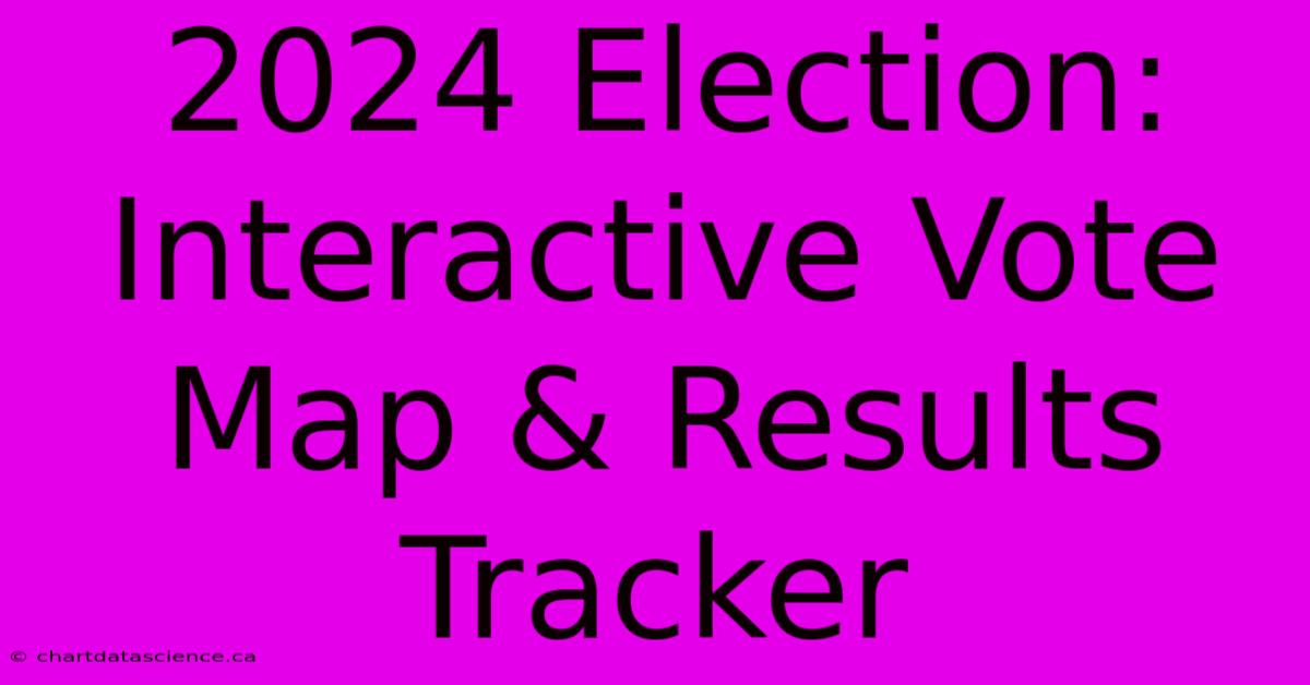 2024 Election: Interactive Vote Map & Results Tracker