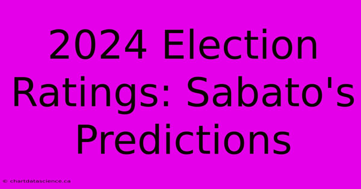 2024 Election Ratings: Sabato's Predictions 