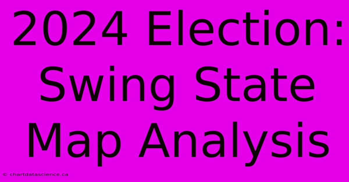 2024 Election: Swing State Map Analysis