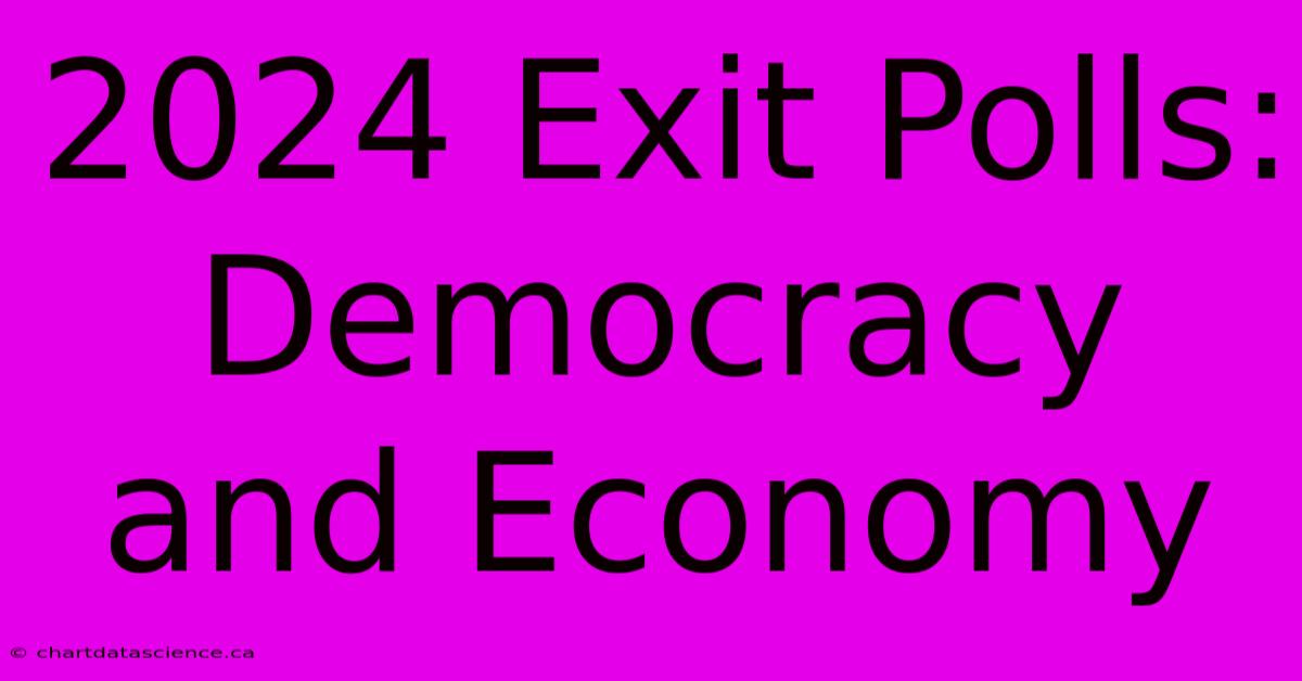 2024 Exit Polls: Democracy And Economy