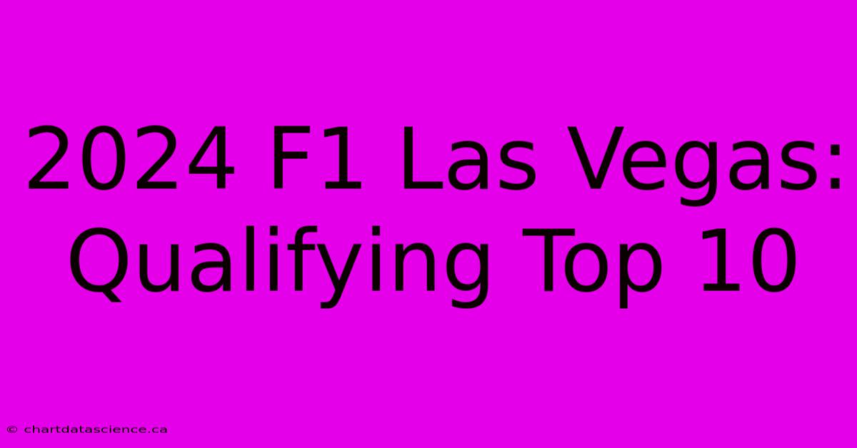 2024 F1 Las Vegas: Qualifying Top 10