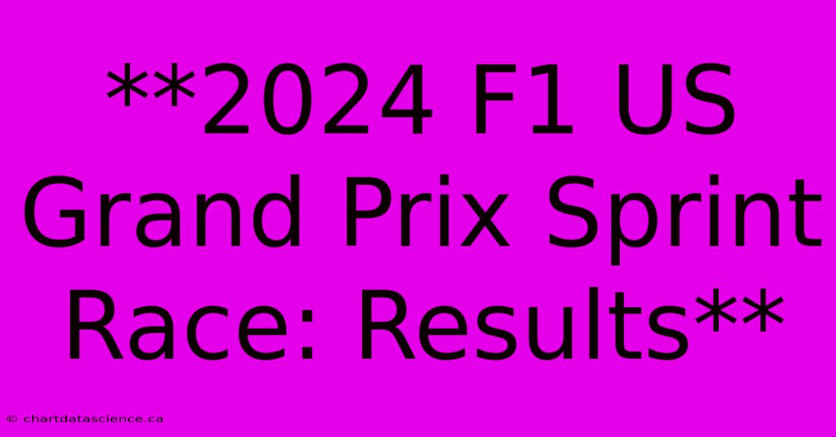 **2024 F1 US Grand Prix Sprint Race: Results**