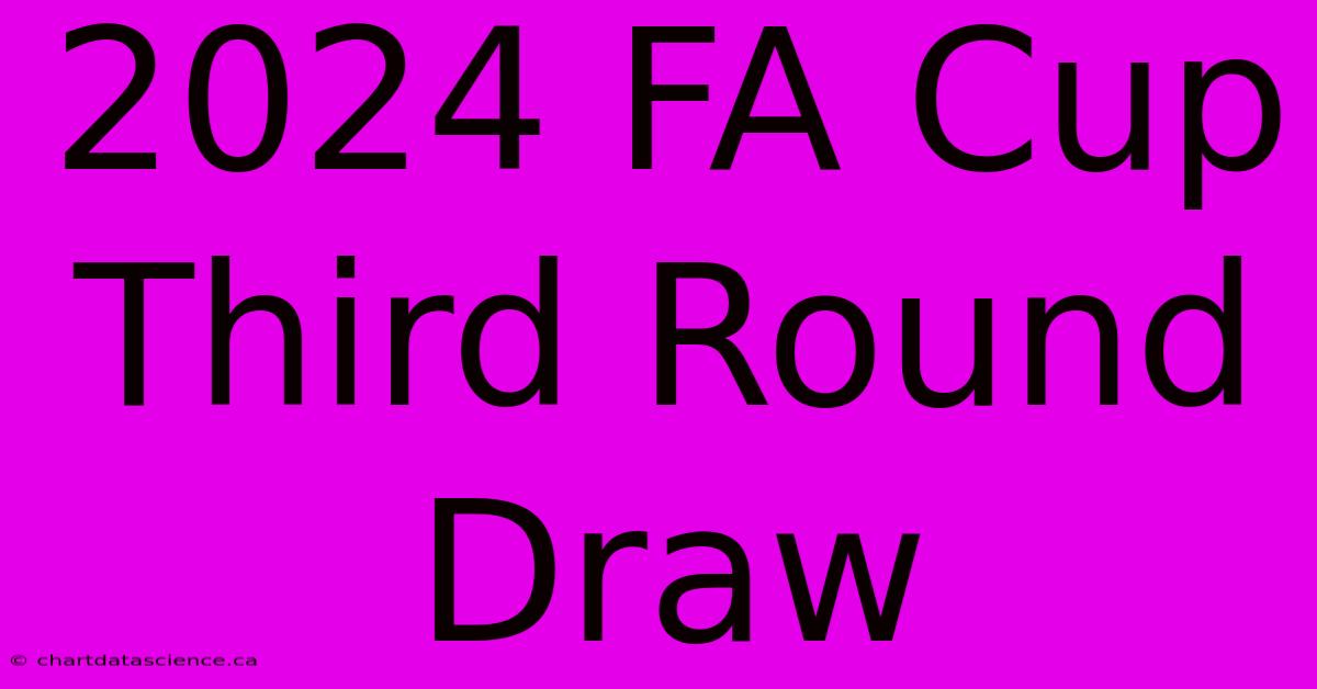 2024 FA Cup Third Round Draw