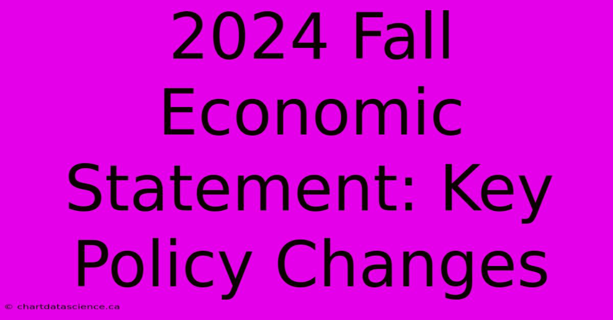 2024 Fall Economic Statement: Key Policy Changes