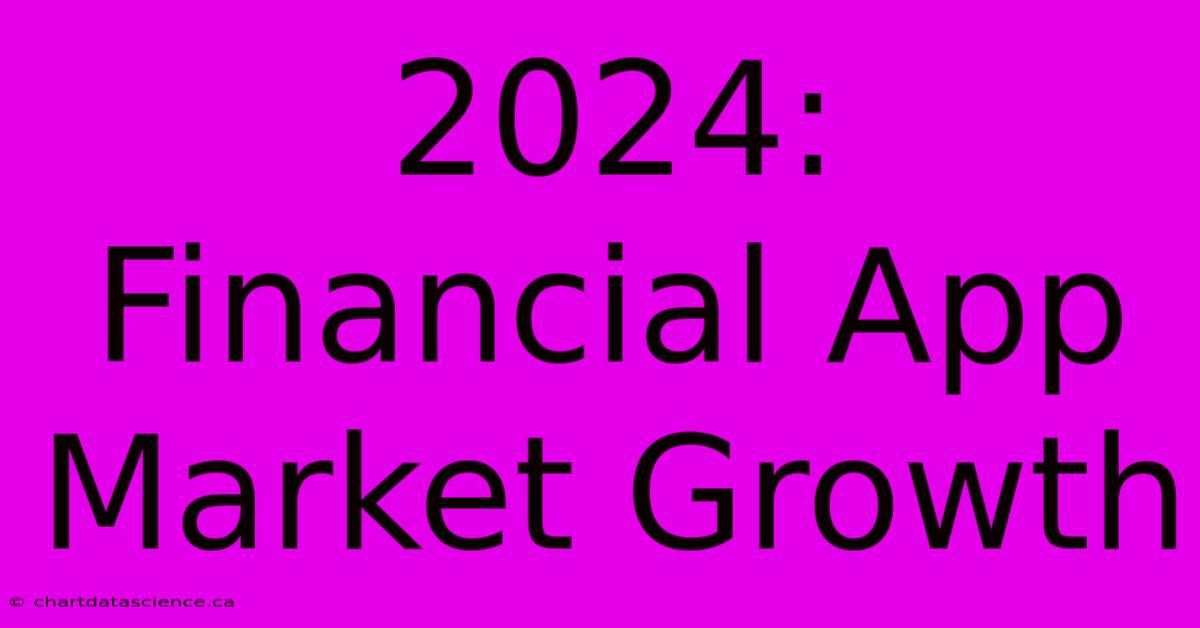 2024: Financial App Market Growth