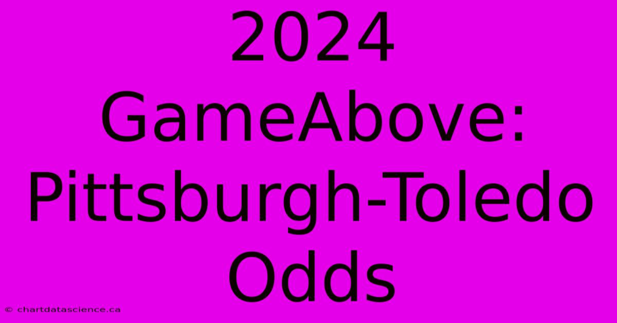 2024 GameAbove: Pittsburgh-Toledo Odds