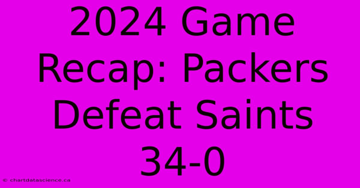 2024 Game Recap: Packers Defeat Saints 34-0