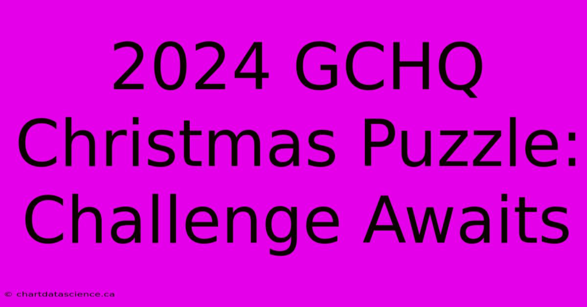 2024 GCHQ Christmas Puzzle: Challenge Awaits