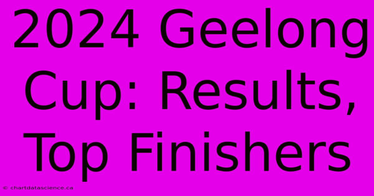 2024 Geelong Cup: Results, Top Finishers