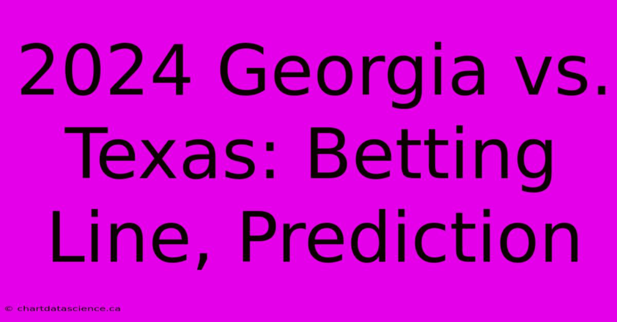 2024 Georgia Vs. Texas: Betting Line, Prediction