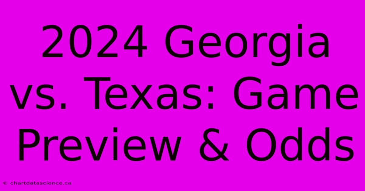 2024 Georgia Vs. Texas: Game Preview & Odds