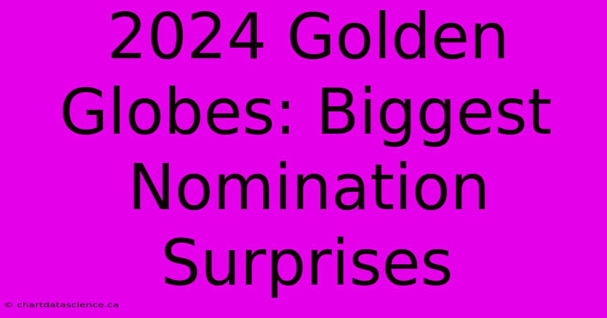 2024 Golden Globes: Biggest Nomination Surprises