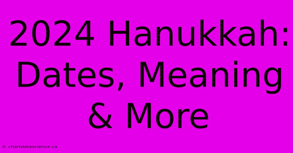 2024 Hanukkah: Dates, Meaning & More