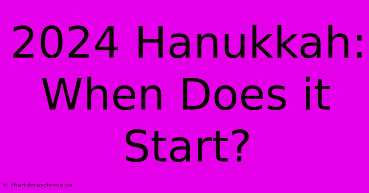 2024 Hanukkah: When Does It Start?