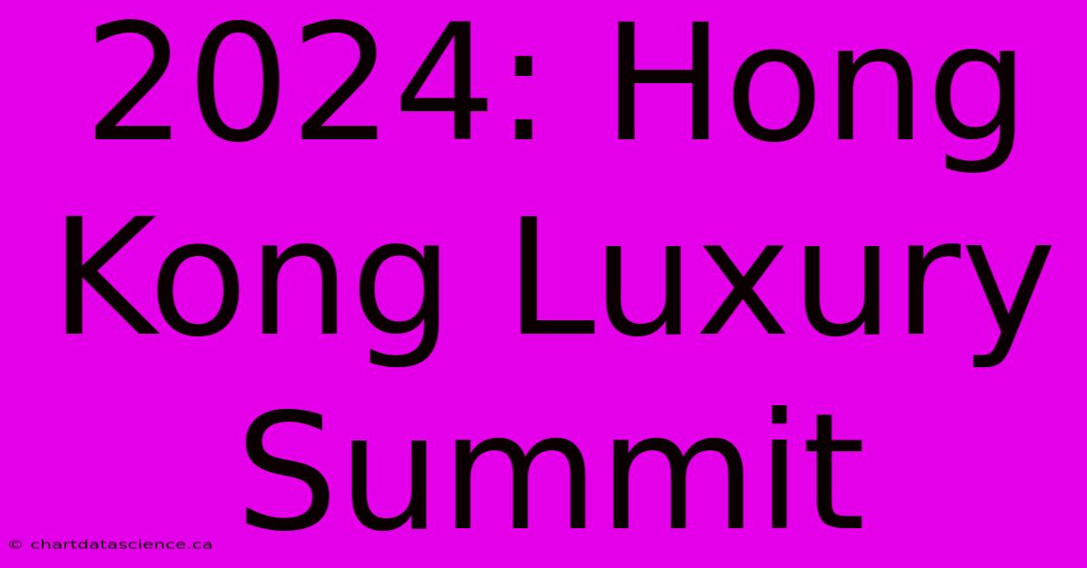 2024: Hong Kong Luxury Summit