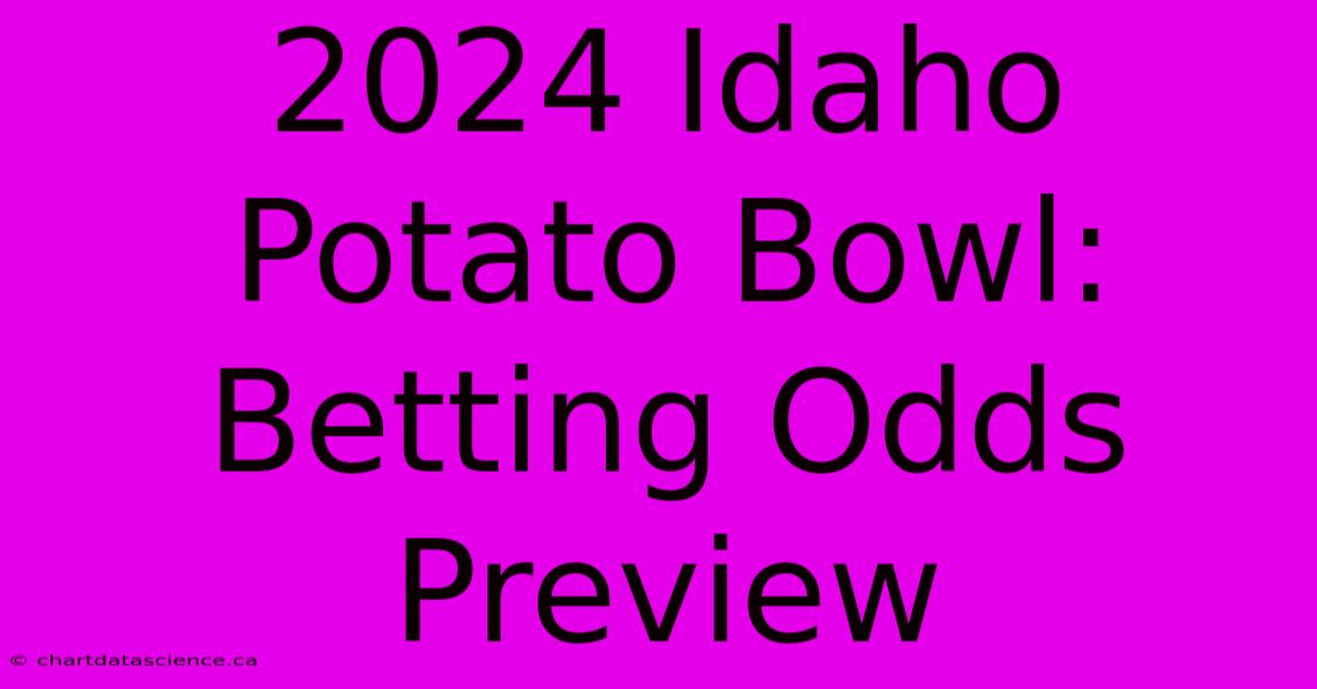 2024 Idaho Potato Bowl: Betting Odds Preview