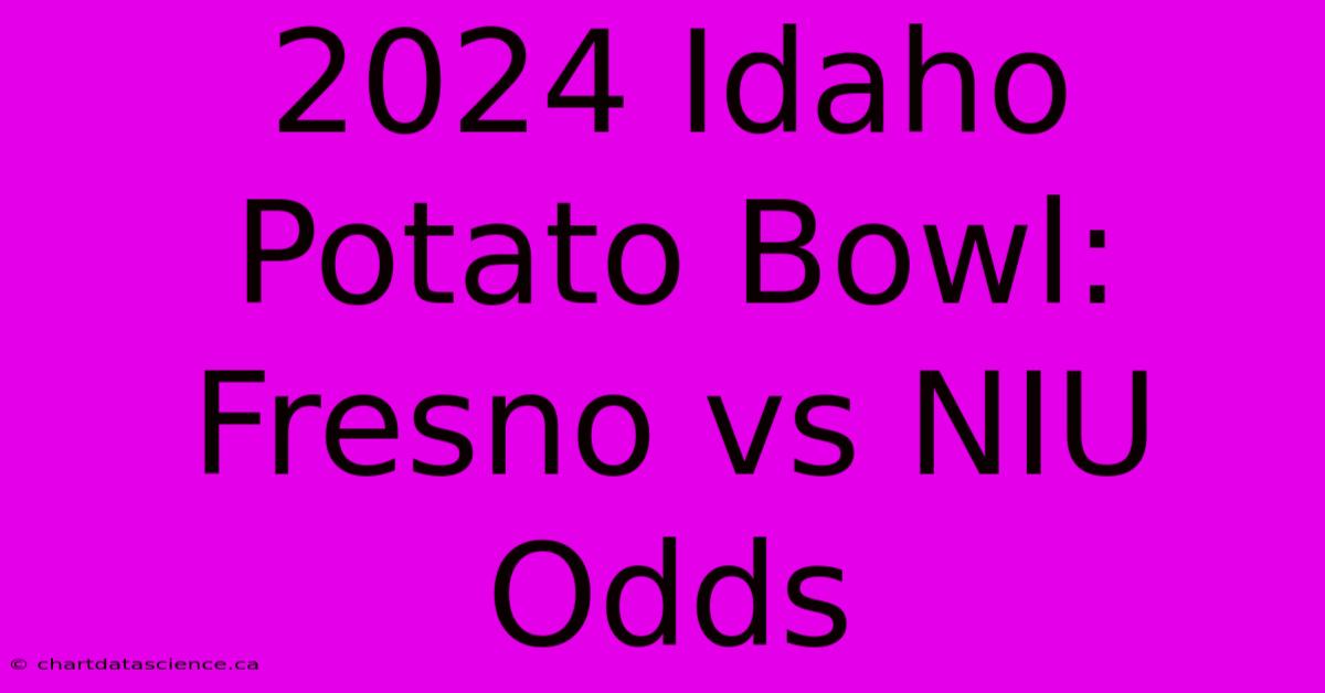 2024 Idaho Potato Bowl: Fresno Vs NIU Odds