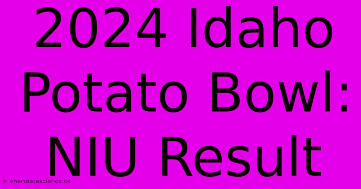 2024 Idaho Potato Bowl: NIU Result