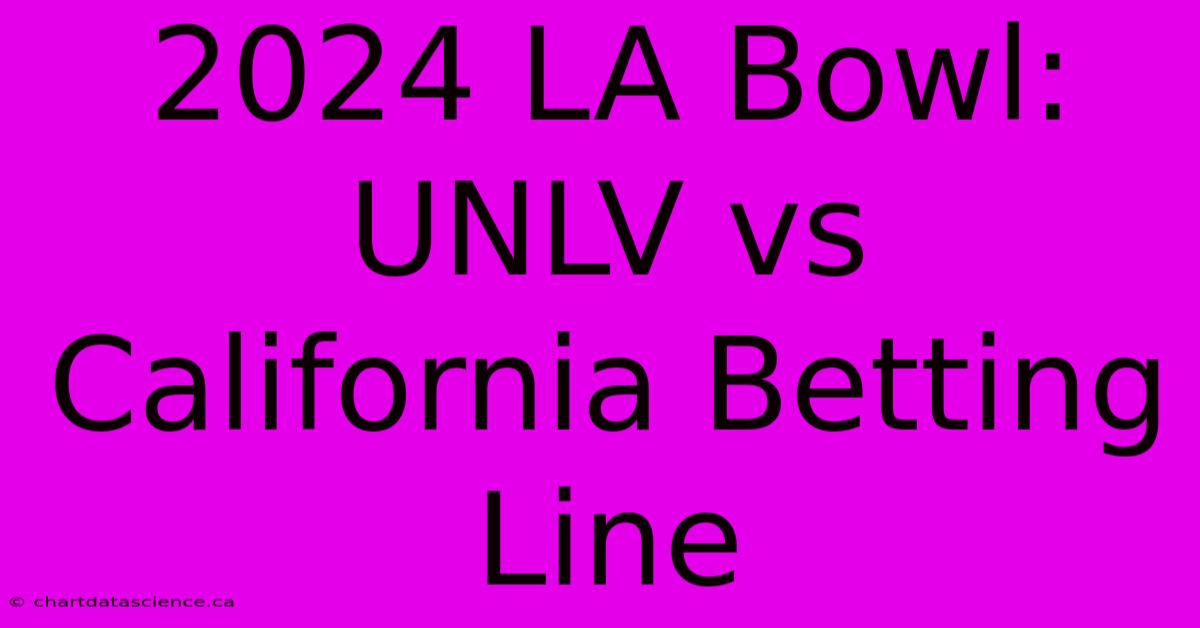 2024 LA Bowl: UNLV Vs California Betting Line