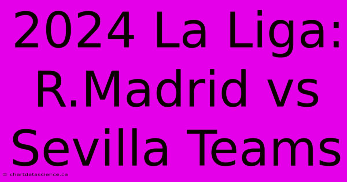 2024 La Liga: R.Madrid Vs Sevilla Teams