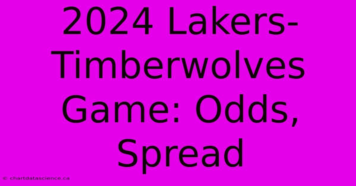 2024 Lakers-Timberwolves Game: Odds, Spread