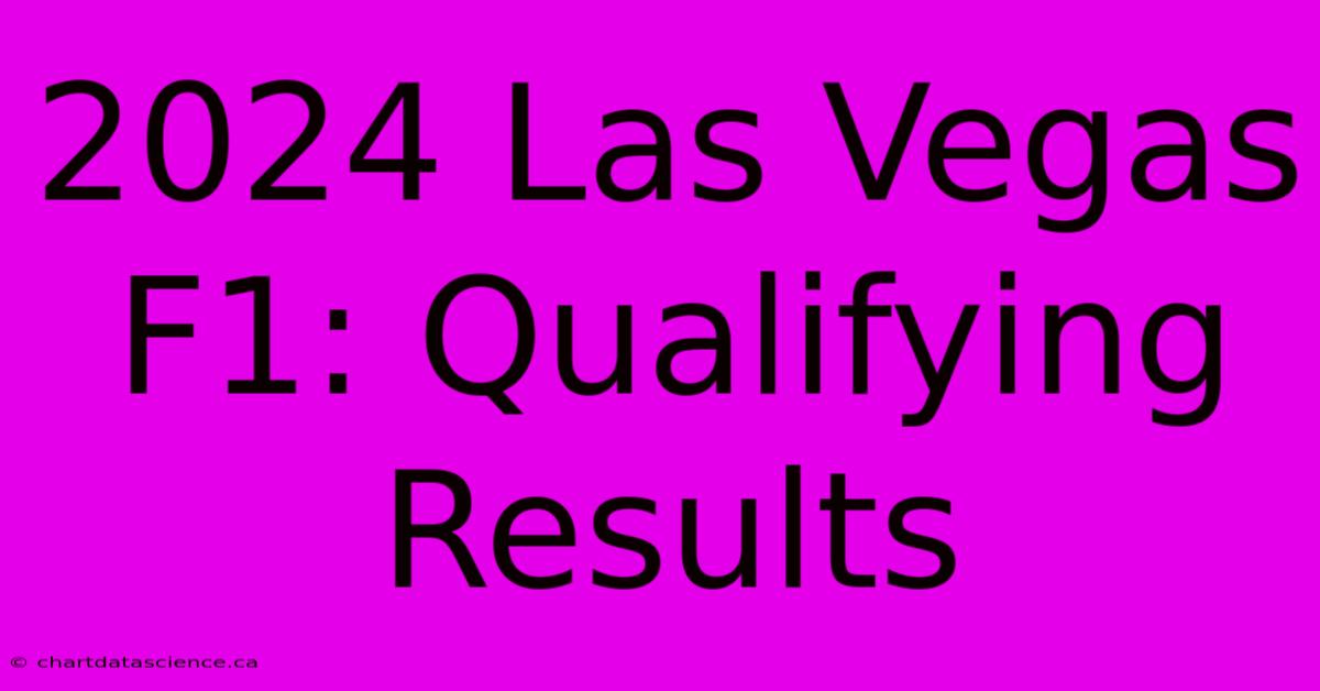 2024 Las Vegas F1 Qualifying Results