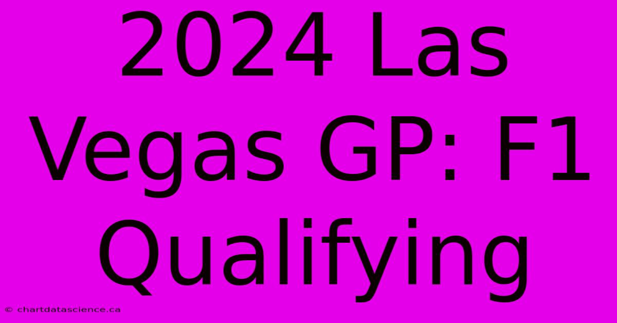 2024 Las Vegas GP: F1 Qualifying