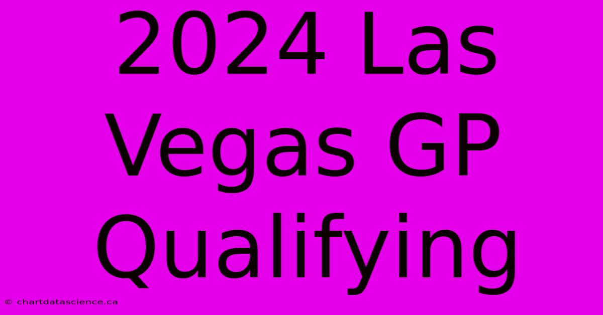 2024 Las Vegas GP Qualifying