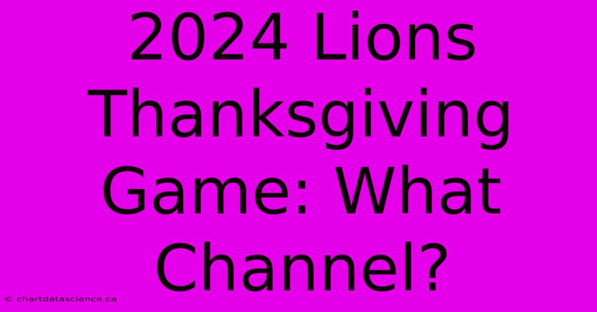 2024 Lions Thanksgiving Game: What Channel?