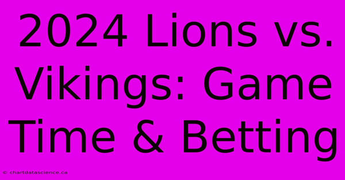 2024 Lions Vs. Vikings: Game Time & Betting