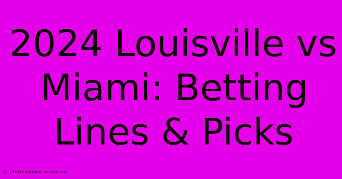 2024 Louisville Vs Miami: Betting Lines & Picks