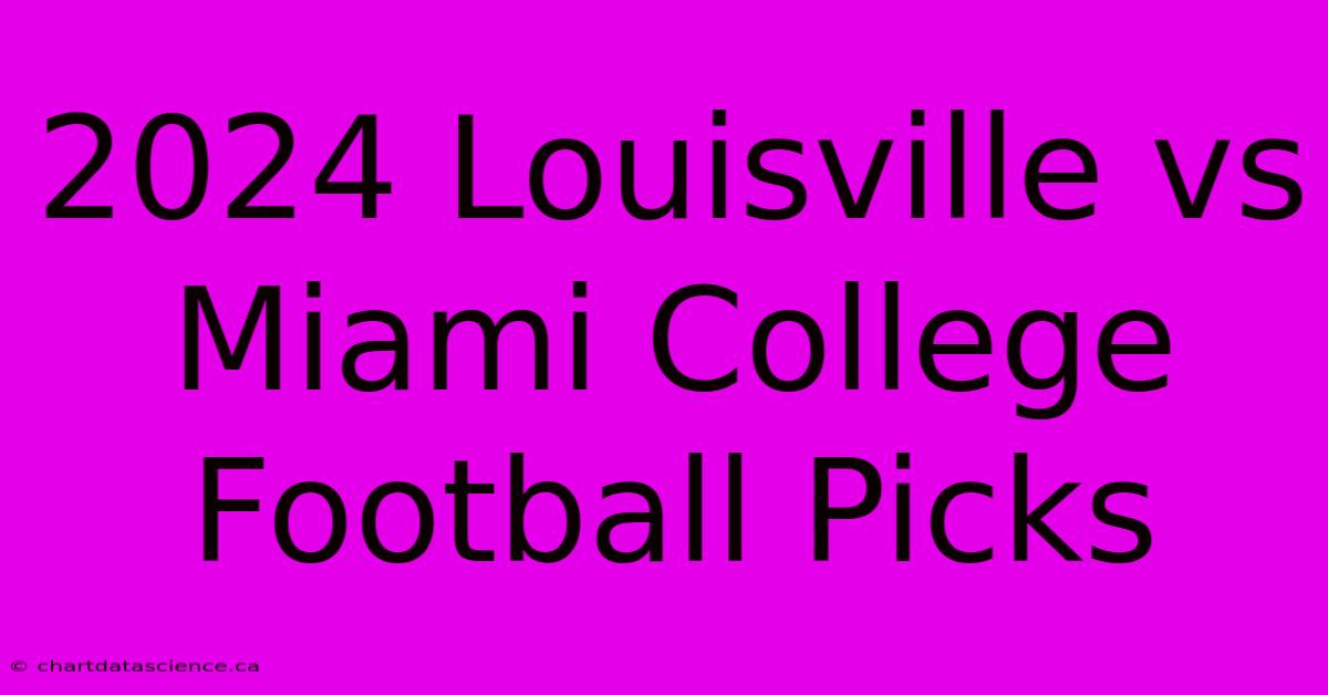 2024 Louisville Vs Miami College Football Picks