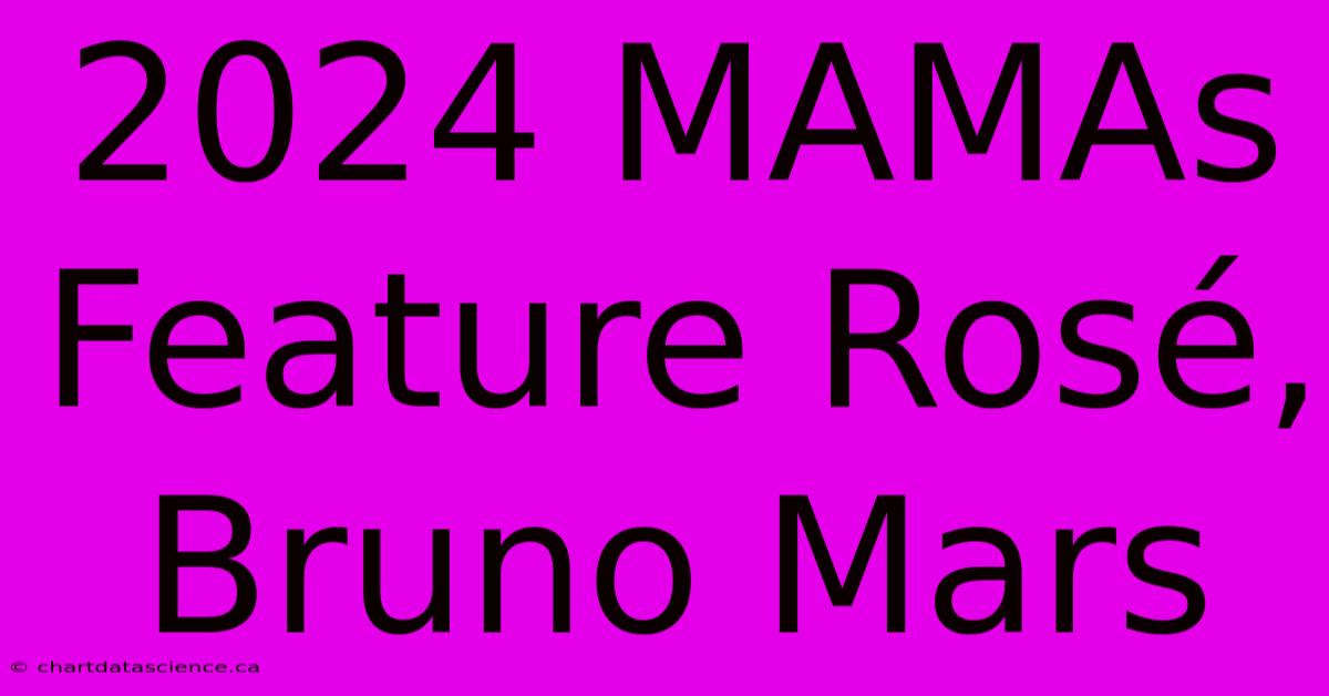 2024 MAMAs Feature Rosé, Bruno Mars