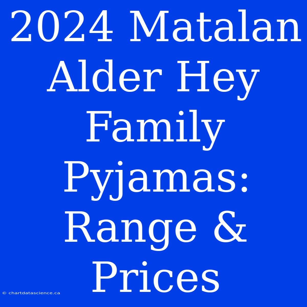 2024 Matalan Alder Hey Family Pyjamas: Range & Prices