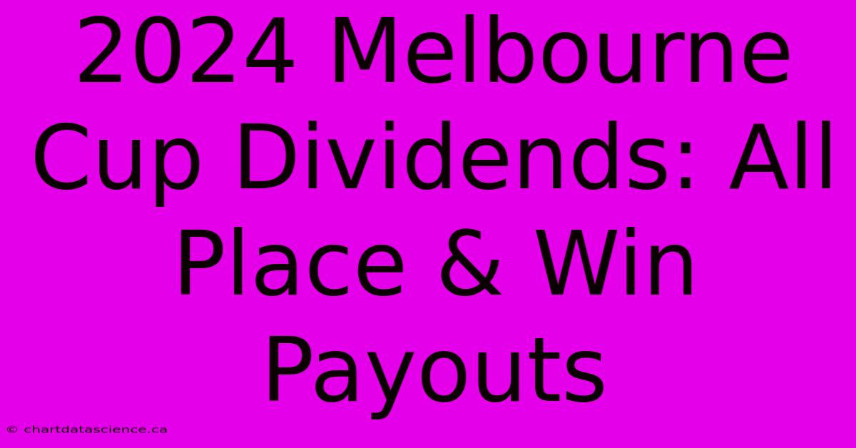 2024 Melbourne Cup Dividends: All Place & Win Payouts