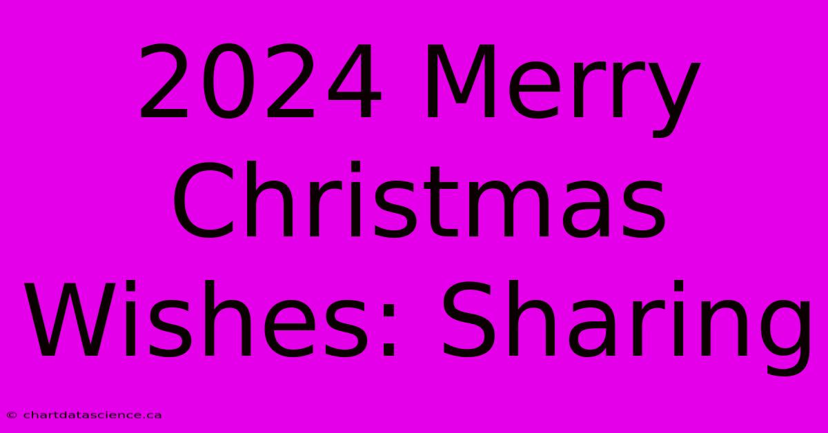 2024 Merry Christmas Wishes: Sharing