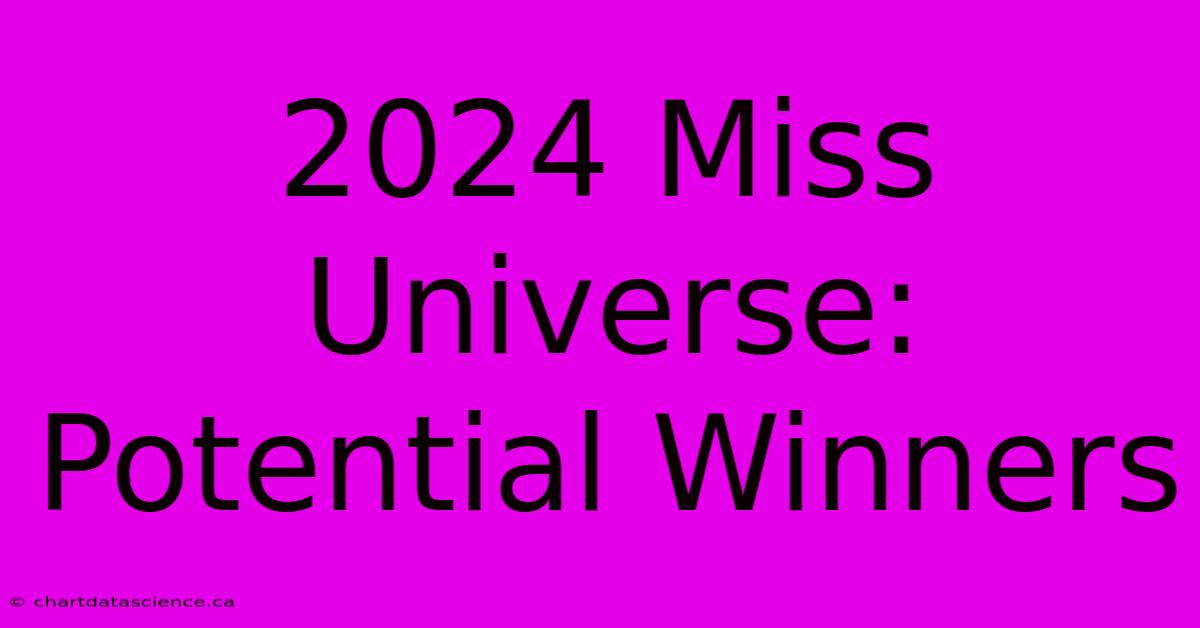 2024 Miss Universe: Potential Winners