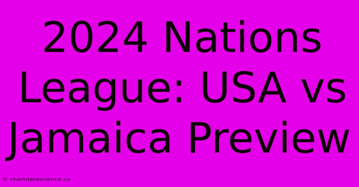 2024 Nations League: USA Vs Jamaica Preview