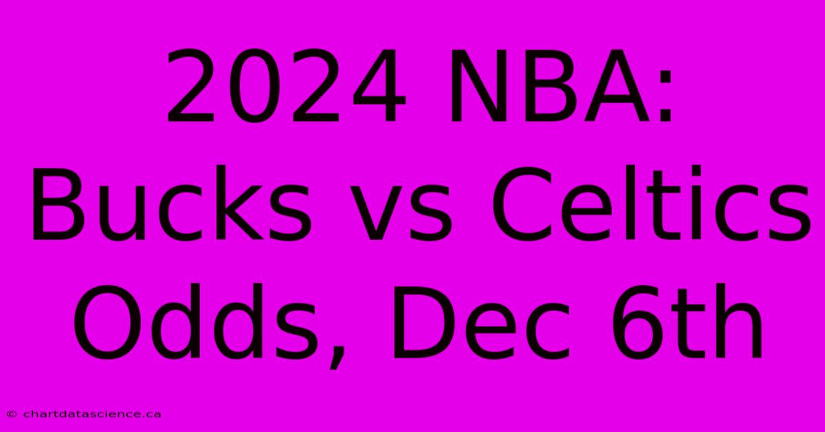 2024 NBA: Bucks Vs Celtics Odds, Dec 6th