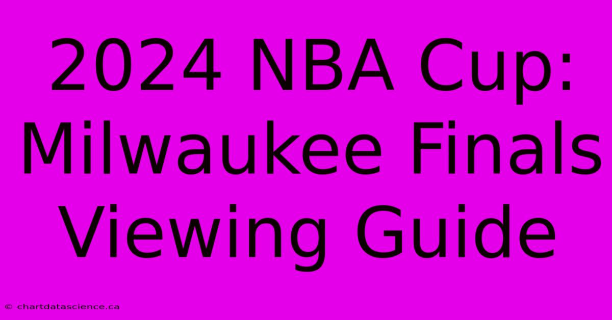 2024 NBA Cup: Milwaukee Finals Viewing Guide