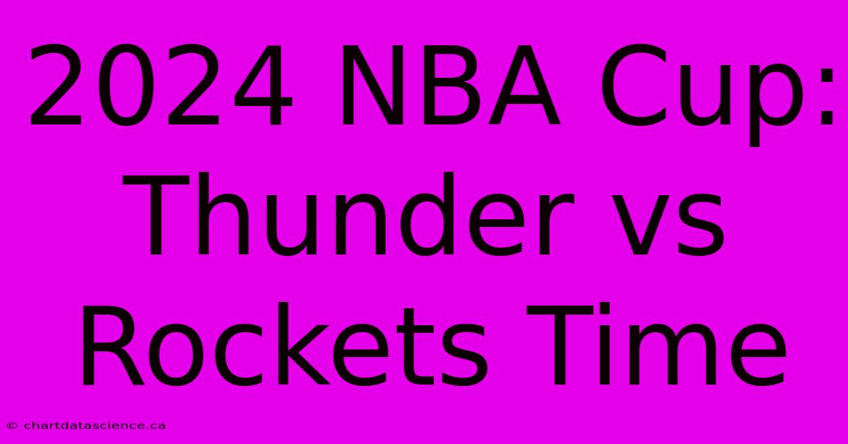 2024 NBA Cup: Thunder Vs Rockets Time