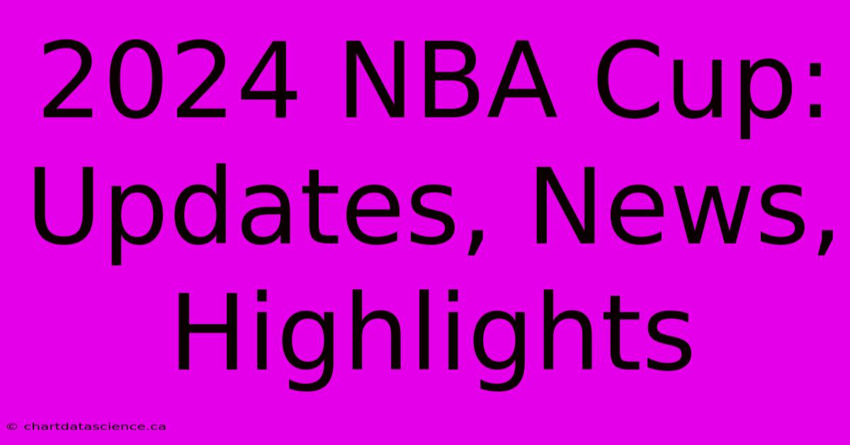 2024 NBA Cup: Updates, News, Highlights