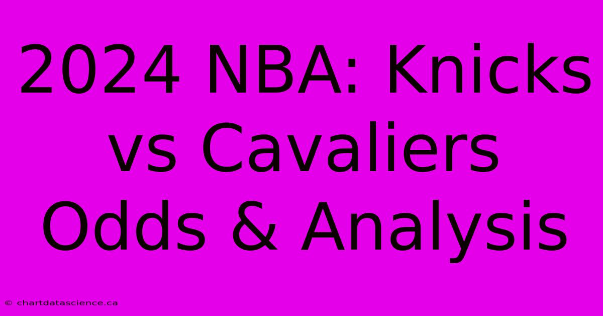 2024 NBA: Knicks Vs Cavaliers Odds & Analysis 