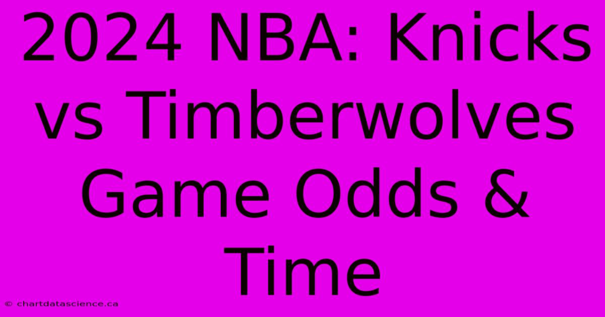 2024 NBA: Knicks Vs Timberwolves Game Odds & Time